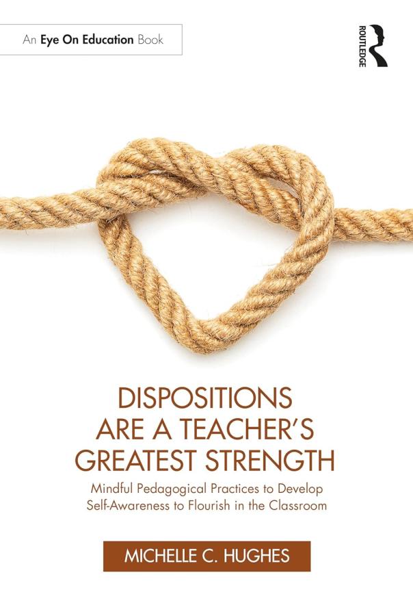Dispositions Are A Teacher's Greatest Strength by Hughes, Michelle (Claudet)